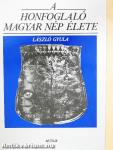 A honfoglaló magyar nép élete