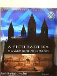 A Pécsi Bazilika és a város ókeresztény emlékei