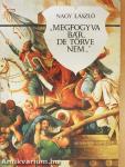 "Megfogyva bár, de törve nem..."