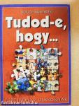 Tudod-e, hogy...