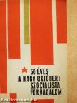50 éves a Nagy Októberi Szocialista Forradalom
