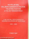 Ne féljetek, én, Jézus Krisztus uratok veletek vagyok a világ végezetéig!