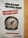 - Hány óra van?, - Úgy érted most?, "What time is it?", "You mean now?"