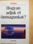 Hogyan adjuk el önmagunkat?