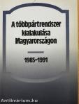 A többpártrendszer kialakulása Magyarországon 1985-1991