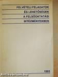 Felvételi feladatok és lehetőségek a felsőoktatási intézményekben 1993.