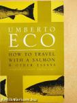 How to Travel with a Salmon and Other Essays