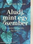Aludj, mint egy ősember
