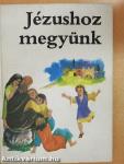 Jézushoz megyünk