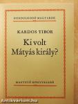 Ki volt Mátyás király?