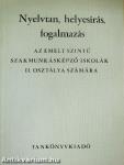 Nyelvtan, helyesírás, fogalmazás az emelt szintű szakmunkásképző iskolák II. osztálya számára