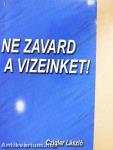 Ne zavard a vizeinket!