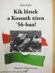 Kik lőttek a Kossuth téren '56-ban?