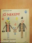 Jó nekem!