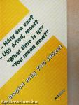 - Hány óra van?, - Úgy érted most?, "What time is it?", "You mean now?"