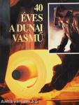 40 éves a Dunai Vasmű
