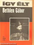 Így élt Bethlen Gábor