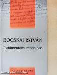 Bocskai István Testámentomi rendelése
