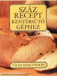 Száz recept kenyérsütő géphez