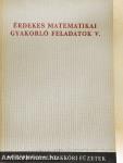 Érdekes matematikai gyakorló feladatok V.