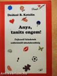 Anya, taníts engem!