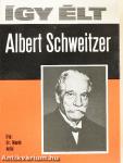 Így élt Albert Schweitzer