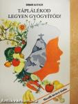 Táplálékod legyen gyógyítód!