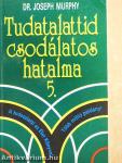 Tudatalattid csodálatos hatalma 5.