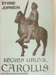 Kegyes Urunk, Carolus