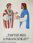 "Tartsd meg a parancsokat!"