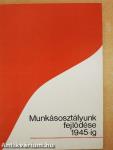 Munkásosztályunk fejlődése 1945-ig