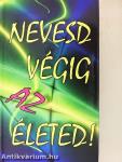 Nevesd végig az életed!