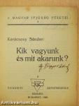 Kik vagyunk és mit akarunk?