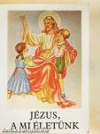 Jézus, a mi életünk