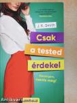 Csak a tested érdekel
