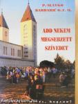 Add nekem megsebzett szívedet