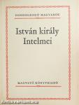 István király Intelmei