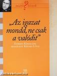 "Az igazat mondd, ne csak a valódit"