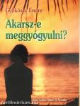 Akarsz-e meggyógyulni?