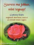 Szeress ma jobban, mint tegnap!
