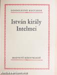 István király Intelmei