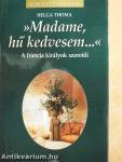 »Madame, hű kedvesem...«