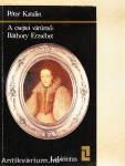 A csejtei várúrnő: Báthory Erzsébet