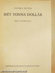Hét tonna dollár