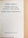 Napok, holdak, elmúlt csillagok/A fele sem tudomány