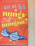 Kit üt ki a nunga-nungám?
