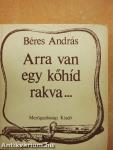 Arra van egy kőhíd rakva...