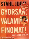 Gyorsan, valami finomat!