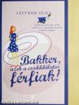 Bakker, azok a csodddálatos férfiak!