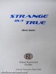 Strange but True
